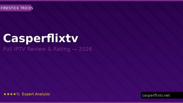 Casperflixtv Review 2026 — Channels, Pricing & Honest Rating