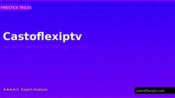 Castoflexiptv Review 2026 — Channels, Pricing & Honest Rating