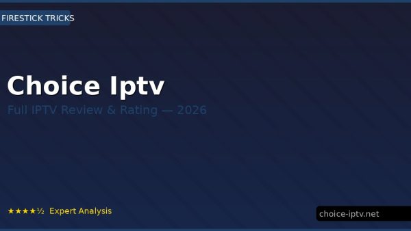 Choice Iptv Review 2026 — Channels, Pricing & Honest Rating