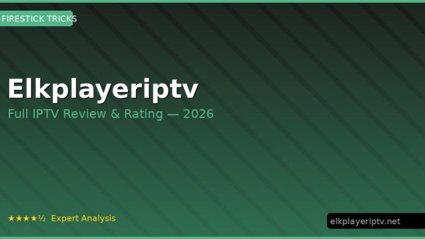 Elkplayeriptv Review 2026 — Channels, Pricing & Honest Rating