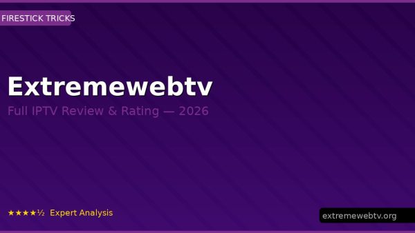 Extremewebtv Review 2026 — Channels, Pricing & Honest Rating