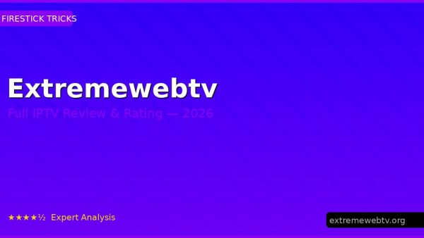 Extremewebtv Review 2026 — Channels, Pricing & Honest Rating