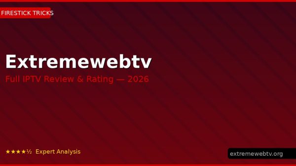 Extremewebtv Review 2026 — Channels, Pricing & Honest Rating