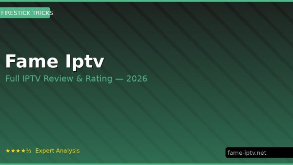 Fame Iptv Review 2026 — Channels, Pricing & Honest Rating