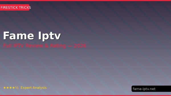 Fame Iptv Review 2026 — Channels, Pricing & Honest Rating
