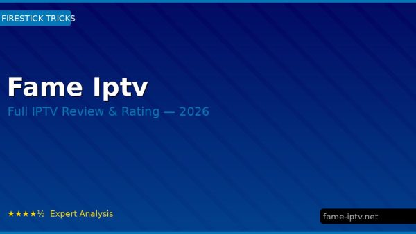 Fame Iptv Review 2026 — Channels, Pricing & Honest Rating