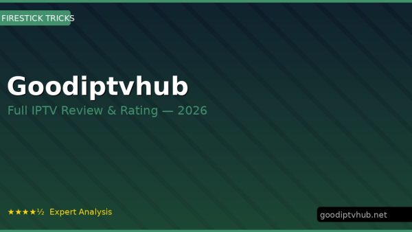 Goodiptvhub Review 2026 — Channels, Pricing & Honest Rating