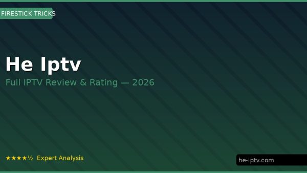 He Iptv Review 2026 — Channels, Pricing & Honest Rating