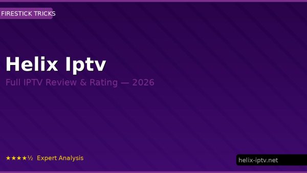 Helix Iptv Review 2026 — Channels, Pricing & Honest Rating