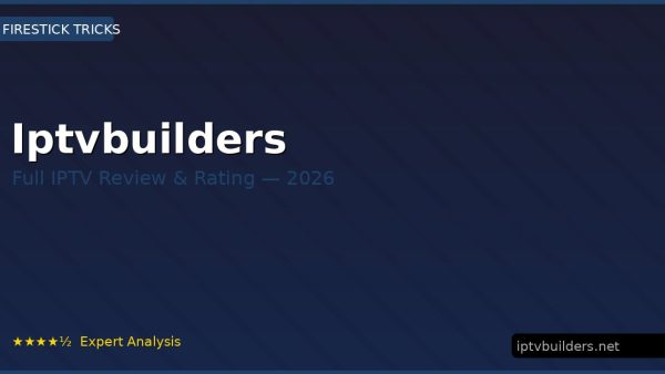 Iptvbuilders Review 2026 — Channels, Pricing & Honest Rating