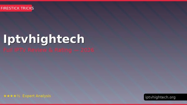 Iptvhightech Review 2026 — Channels, Pricing & Honest Rating