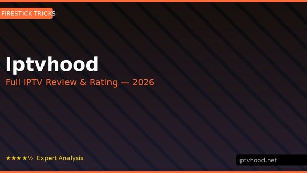 Iptvhood Review 2026 — Channels, Pricing & Honest Rating