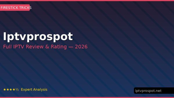 Iptvprospot Review 2026 — Channels, Pricing & Honest Rating