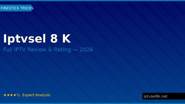 Iptvsel 8 K Review 2026 — Channels, Pricing & Honest Rating