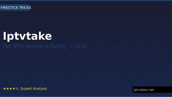 Iptvtake Review 2026 — Channels, Pricing & Honest Rating