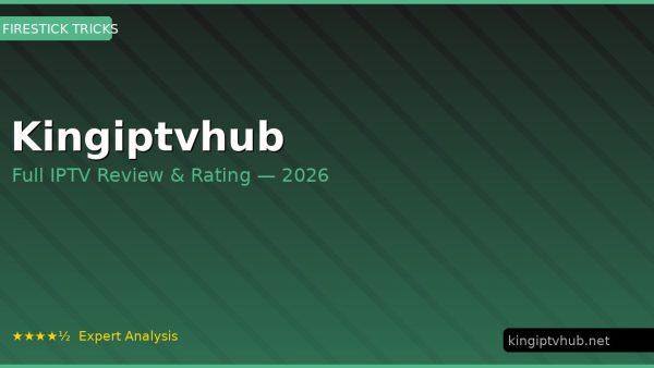 Kingiptvhub Review 2026 — Channels, Pricing & Honest Rating