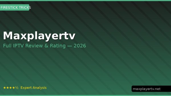 Maxplayertv Review 2026 — Channels, Pricing & Honest Rating