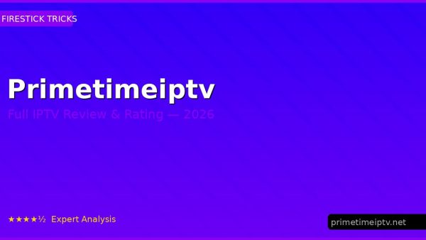 Primetimeiptv Review 2026 — Channels, Pricing & Honest Rating