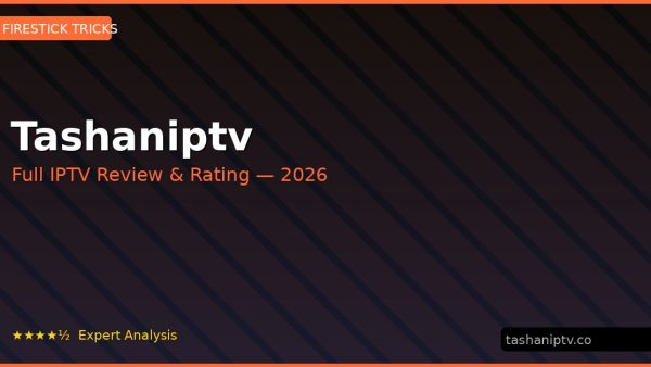 Tashaniptv Review 2026 — Channels, Pricing & Honest Rating