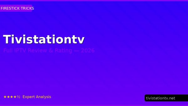 Tivistationtv Review 2026 — Channels, Pricing & Honest Rating
